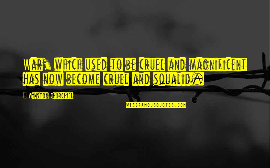 Winston Churchill War Quotes By Winston Churchill: War, which used to be cruel and magnificent Winston Churchill War Quotes By Winston Churchill: War, which used to be cruel and magnificent