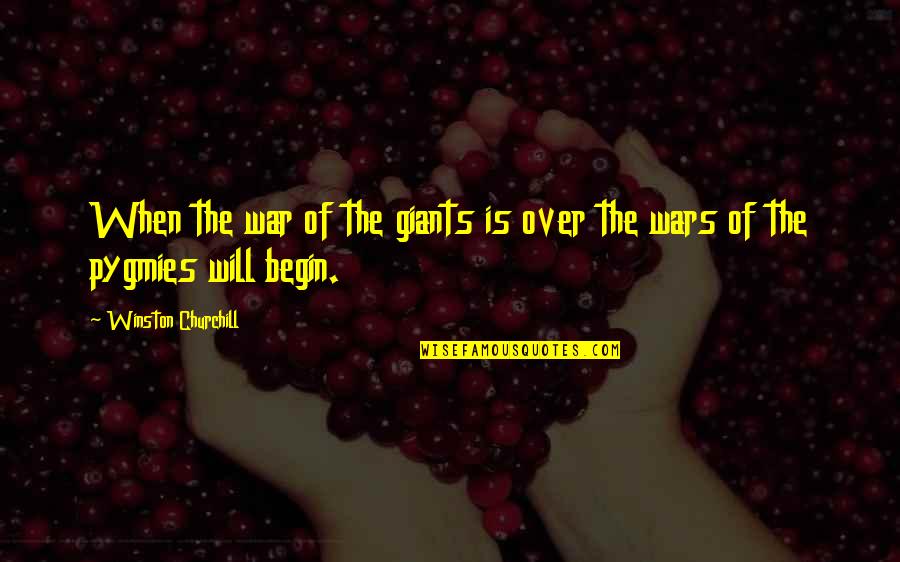 Winston Churchill War Quotes By Winston Churchill: When the war of the giants is over Winston Churchill War Quotes By Winston Churchill: When the war of the giants is over