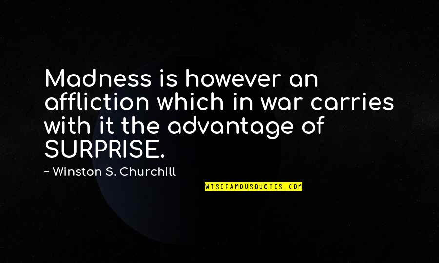 Winston Churchill War Quotes By Winston S. Churchill: Madness is however an affliction which in war