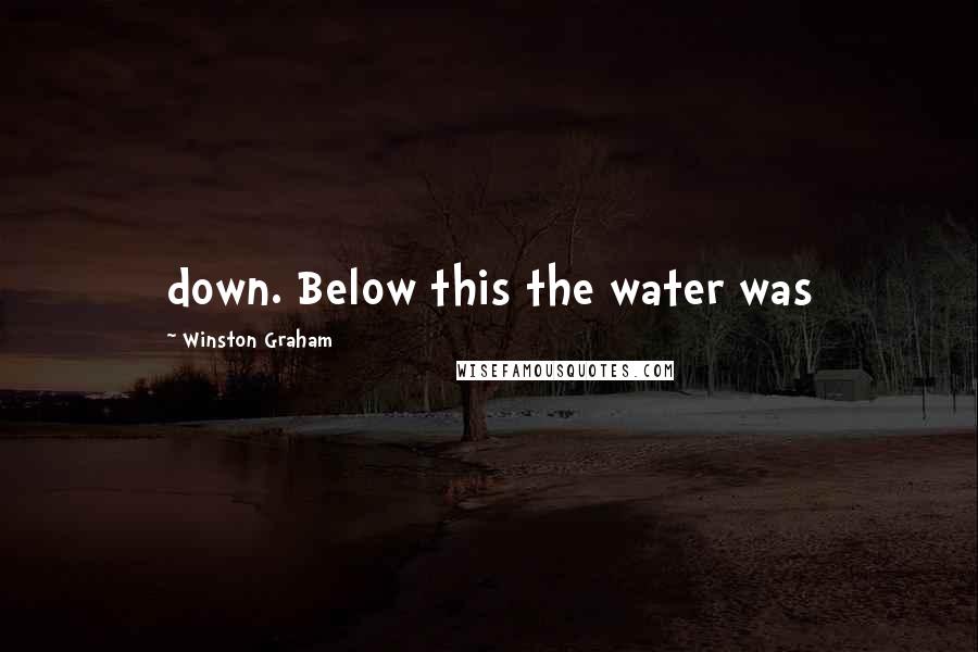 Winston Graham quotes: down. Below this the water was