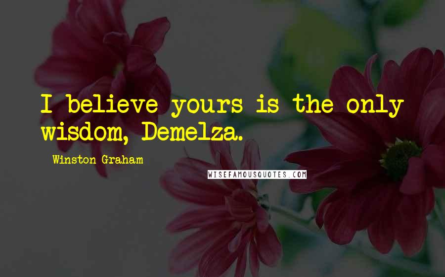 Winston Graham quotes: I believe yours is the only wisdom, Demelza.