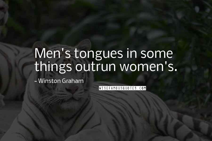 Winston Graham quotes: Men's tongues in some things outrun women's.