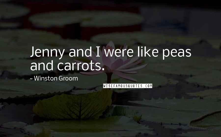 Winston Groom quotes: Jenny and I were like peas and carrots.