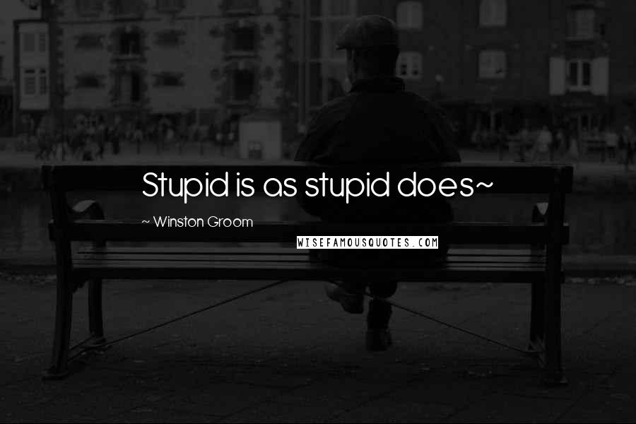 Winston Groom quotes: Stupid is as stupid does~