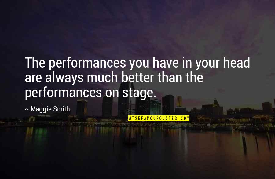 Winston Hubert Mcintosh Quotes By Maggie Smith: The performances you have in your head are Winston Hubert Mcintosh Quotes By Maggie Smith: The performances you have in your head are