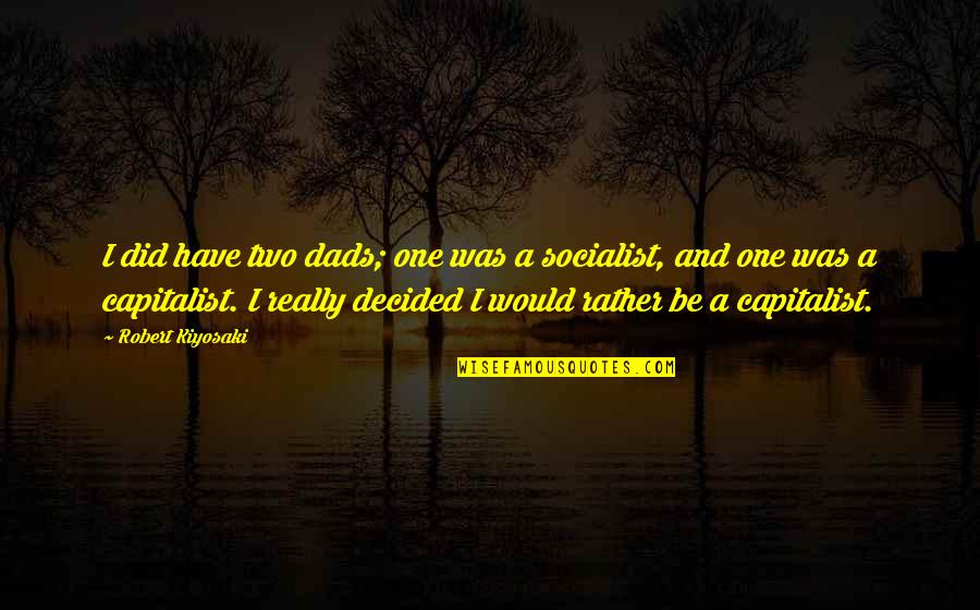 Winston In 1984 Quotes By Robert Kiyosaki: I did have two dads; one was a