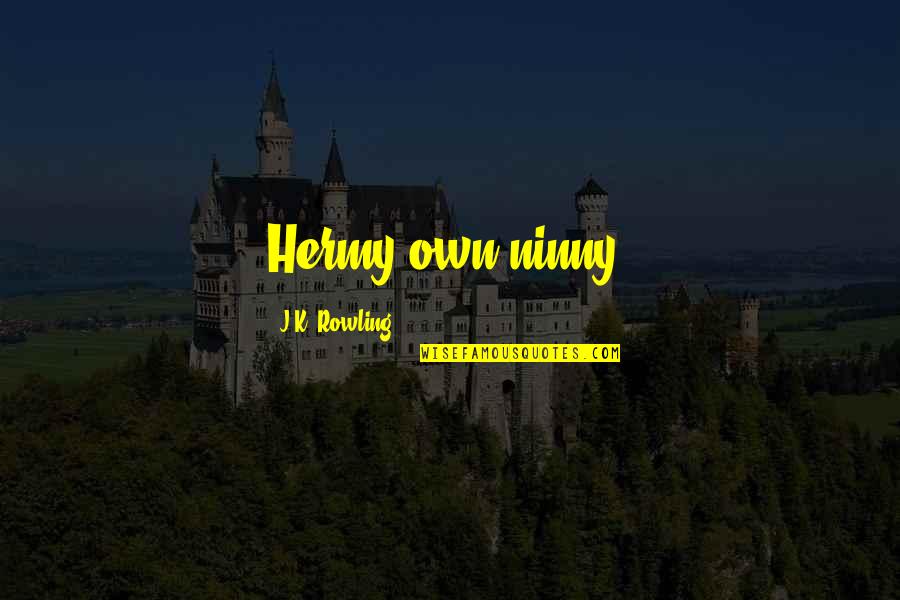 Winston Rothschild Quotes By J.K. Rowling: Hermy-own-ninny.