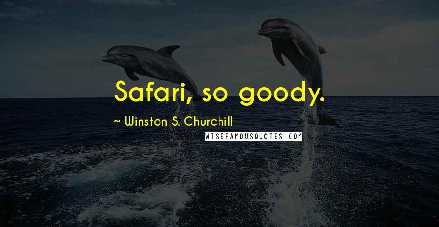 Winston S. Churchill quotes: Safari, so goody.