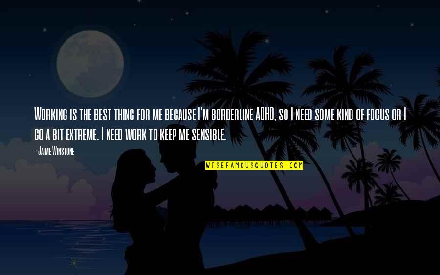 Winstone Quotes By Jaime Winstone: Working is the best thing for me because Winstone Quotes By Jaime Winstone: Working is the best thing for me because