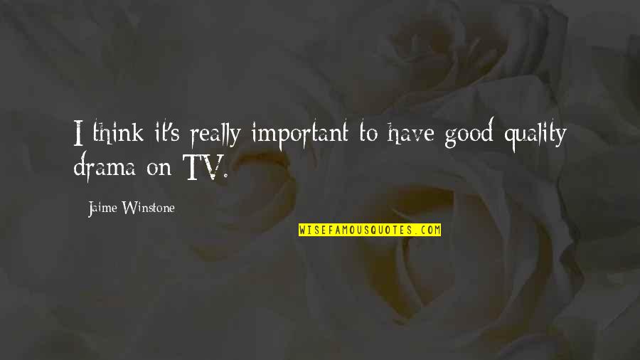 Winstone Quotes By Jaime Winstone: I think it's really important to have good Winstone Quotes By Jaime Winstone: I think it's really important to have good