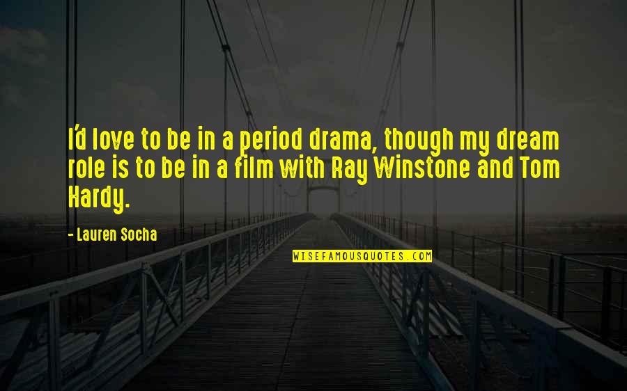 Winstone Quotes By Lauren Socha: I'd love to be in a period drama, Winstone Quotes By Lauren Socha: I'd love to be in a period drama,