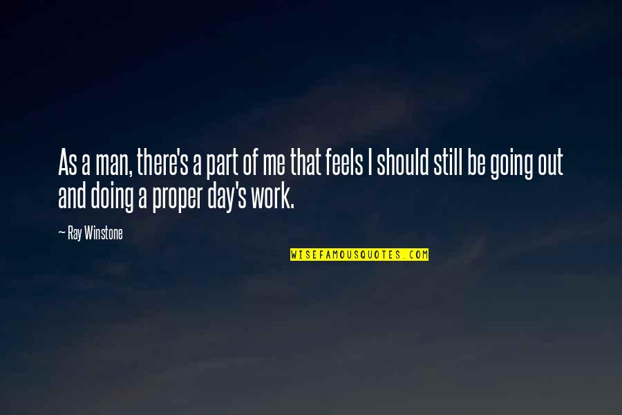 Winstone Quotes By Ray Winstone: As a man, there's a part of me Winstone Quotes By Ray Winstone: As a man, there's a part of me