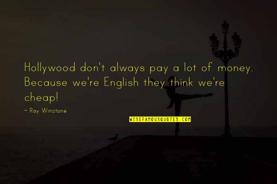 Winstone Quotes By Ray Winstone: Hollywood don't always pay a lot of money. Winstone Quotes By Ray Winstone: Hollywood don't always pay a lot of money.
