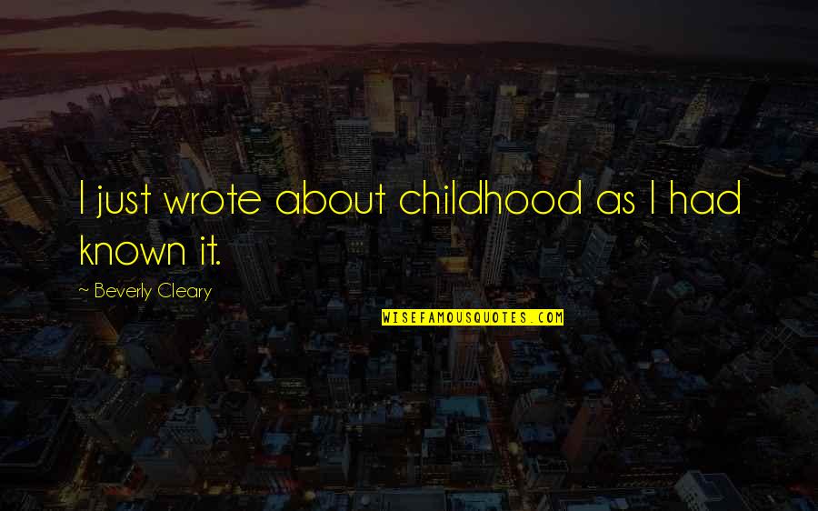 Wint Dril Quotes By Beverly Cleary: I just wrote about childhood as I had