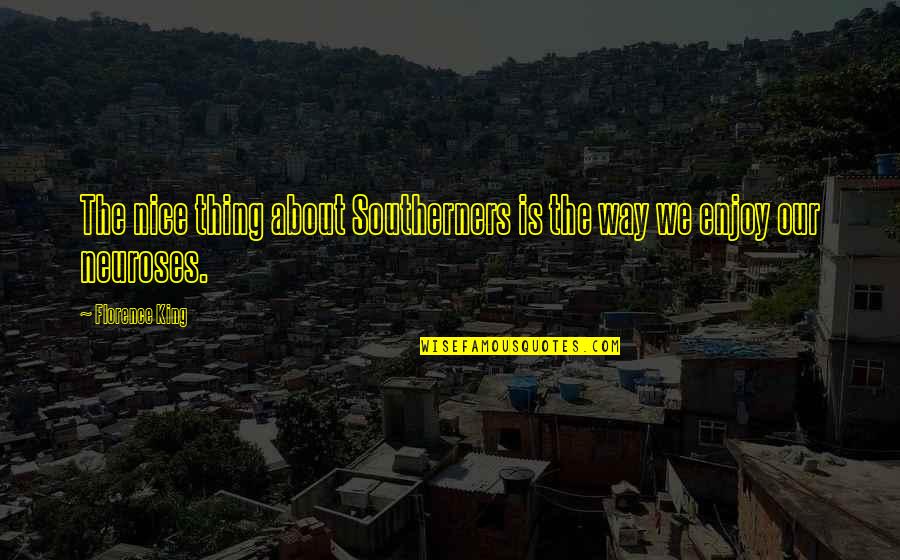 Wintencaster Quotes By Florence King: The nice thing about Southerners is the way