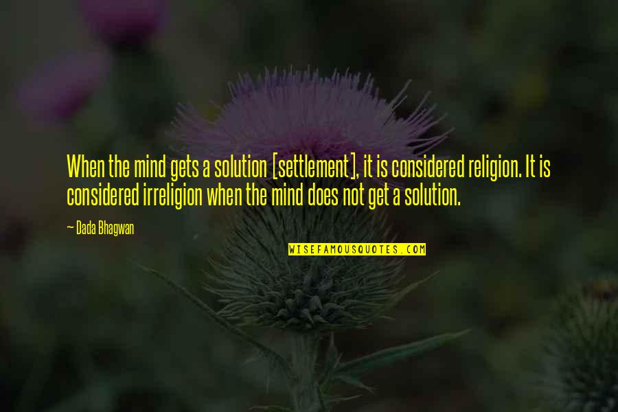 Wintenna Quotes By Dada Bhagwan: When the mind gets a solution [settlement], it