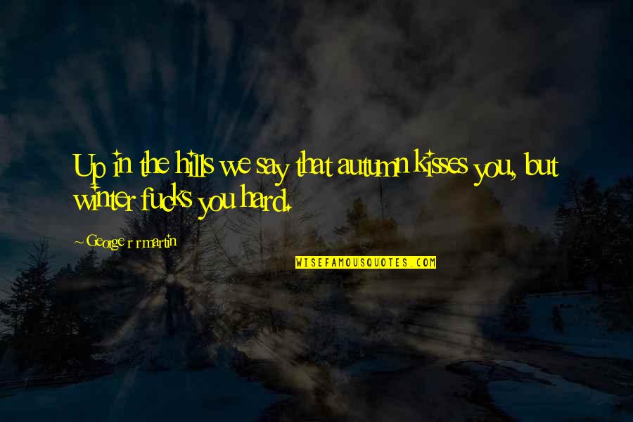 Winter And Autumn Quotes By George R R Martin: Up in the hills we say that autumn Winter And Autumn Quotes By George R R Martin: Up in the hills we say that autumn