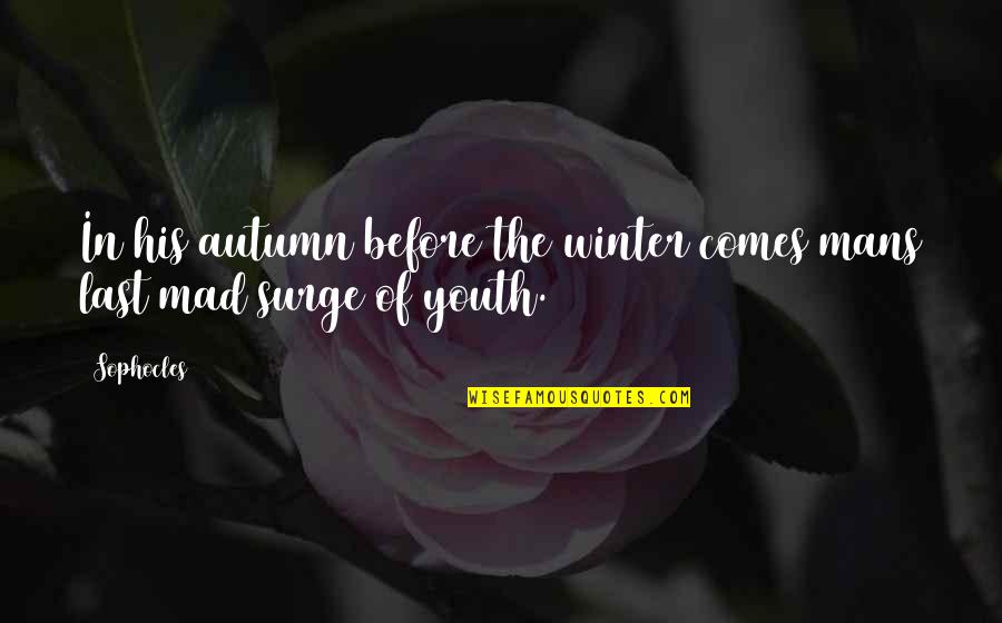 Winter And Autumn Quotes By Sophocles: In his autumn before the winter comes mans