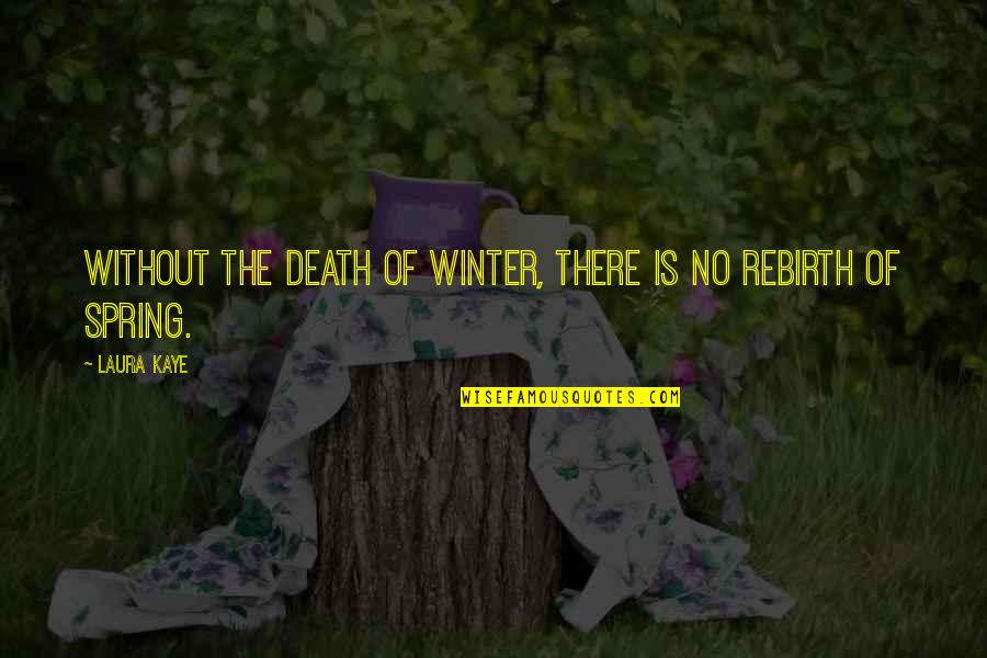 Winter And Death Quotes By Laura Kaye: Without the death of winter, there is no