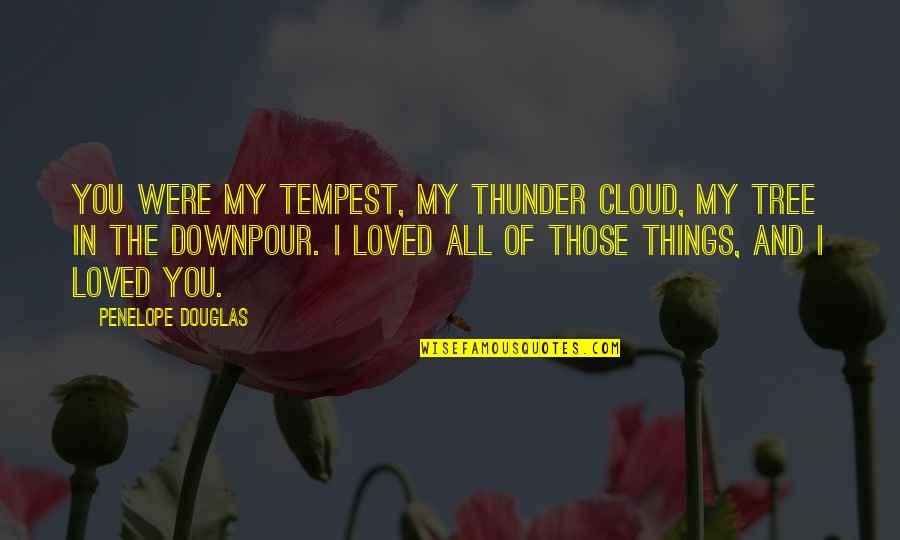 Winter And Holiday Quotes By Penelope Douglas: You were my tempest, my thunder cloud, my