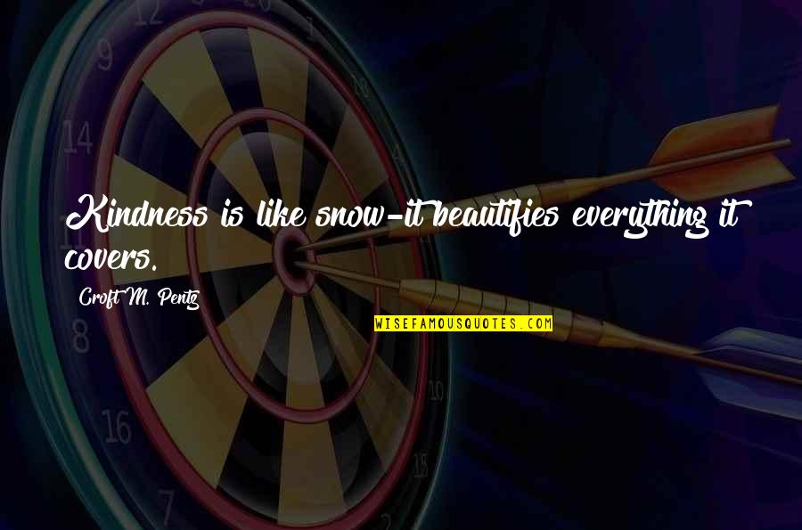 Winter And Kindness Quotes By Croft M. Pentz: Kindness is like snow-it beautifies everything it covers. Winter And Kindness Quotes By Croft M. Pentz: Kindness is like snow-it beautifies everything it covers.