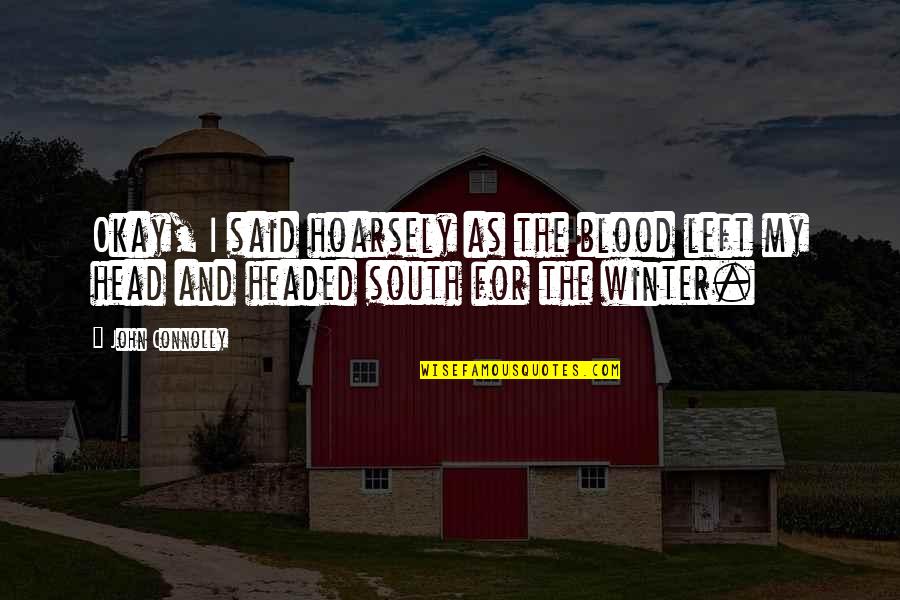 Winter And Quotes By John Connolly: Okay, I said hoarsely as the blood left