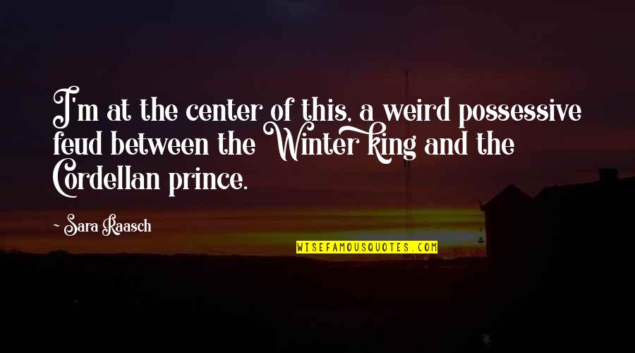 Winter And Quotes By Sara Raasch: I'm at the center of this, a weird