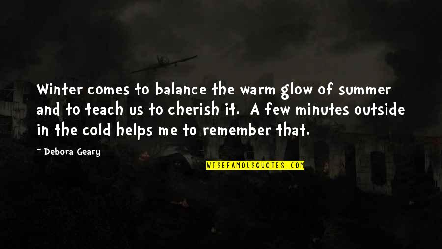 Winter And Warm Quotes By Debora Geary: Winter comes to balance the warm glow of Winter And Warm Quotes By Debora Geary: Winter comes to balance the warm glow of