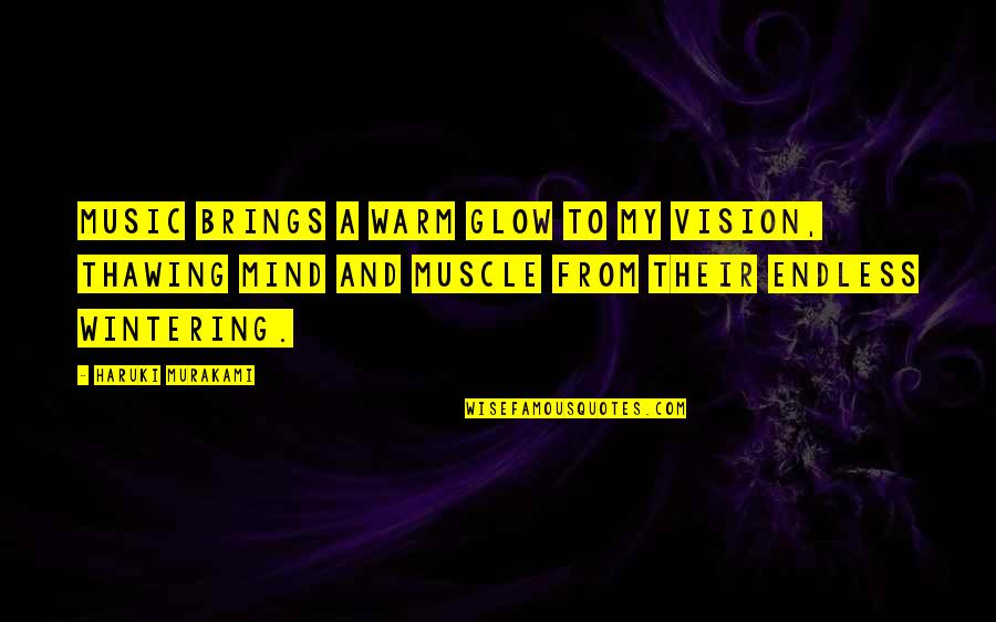 Winter And Warm Quotes By Haruki Murakami: Music brings a warm glow to my vision, Winter And Warm Quotes By Haruki Murakami: Music brings a warm glow to my vision,