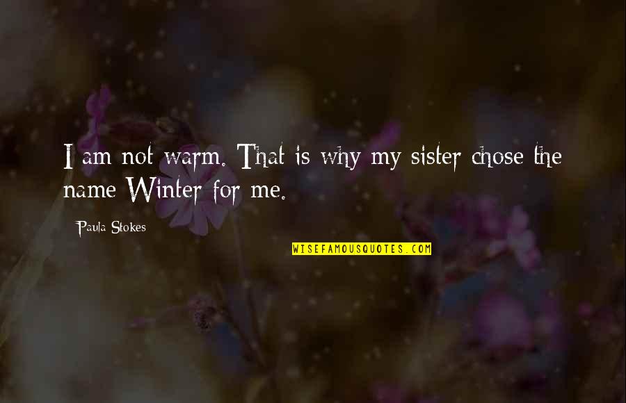 Winter And Warm Quotes By Paula Stokes: I am not warm. That is why my