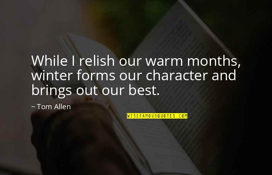 Winter And Warm Quotes By Tom Allen: While I relish our warm months, winter forms