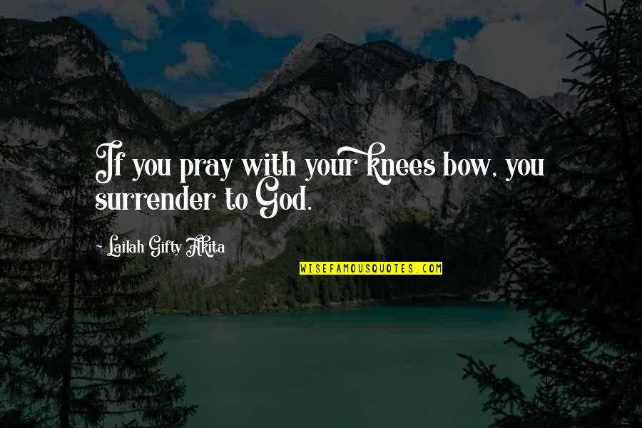 Winter Babies Are Better Quotes By Lailah Gifty Akita: If you pray with your knees bow, you Winter Babies Are Better Quotes By Lailah Gifty Akita: If you pray with your knees bow, you