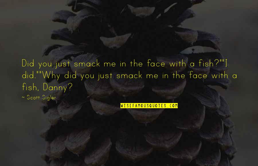 Winter Babies Are Better Quotes By Scott Sigler: Did you just smack me in the face Winter Babies Are Better Quotes By Scott Sigler: Did you just smack me in the face
