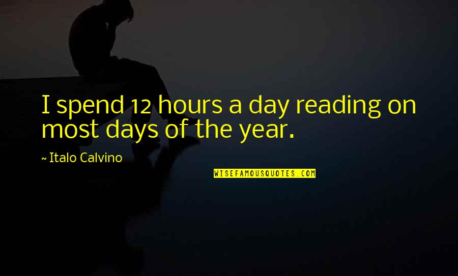 Winter Babies Hat Quotes By Italo Calvino: I spend 12 hours a day reading on