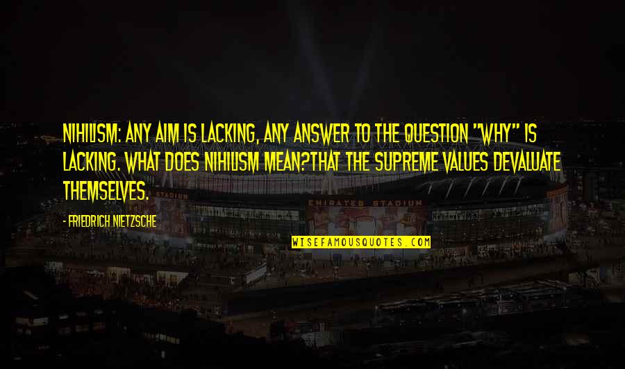 Winter Blake Hearle Shadow Saga Quotes By Friedrich Nietzsche: Nihilism: any aim is lacking, any answer to Winter Blake Hearle Shadow Saga Quotes By Friedrich Nietzsche: Nihilism: any aim is lacking, any answer to