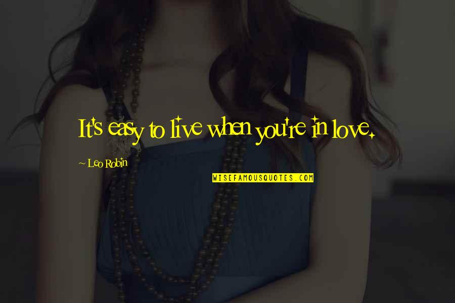 Winter Blake Hearle Shadow Saga Quotes By Leo Robin: It's easy to live when you're in love. Winter Blake Hearle Shadow Saga Quotes By Leo Robin: It's easy to live when you're in love.