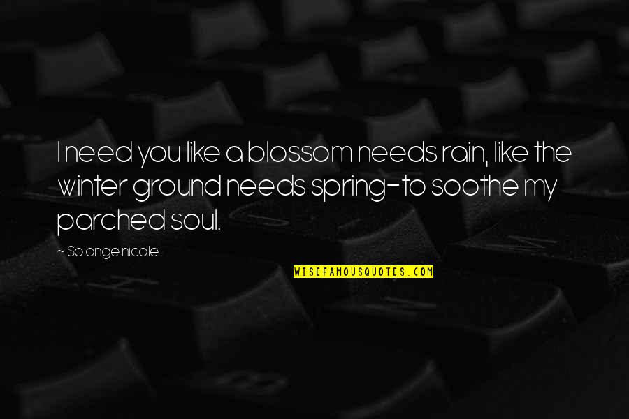 Winter Blossom Quotes By Solange Nicole: I need you like a blossom needs rain,