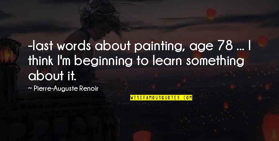 Winter Born Quotes By Pierre-Auguste Renoir: -last words about painting, age 78 ... I