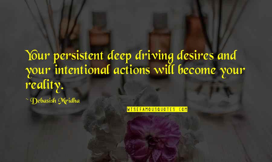 Winter Branches Quotes By Debasish Mridha: Your persistent deep driving desires and your intentional