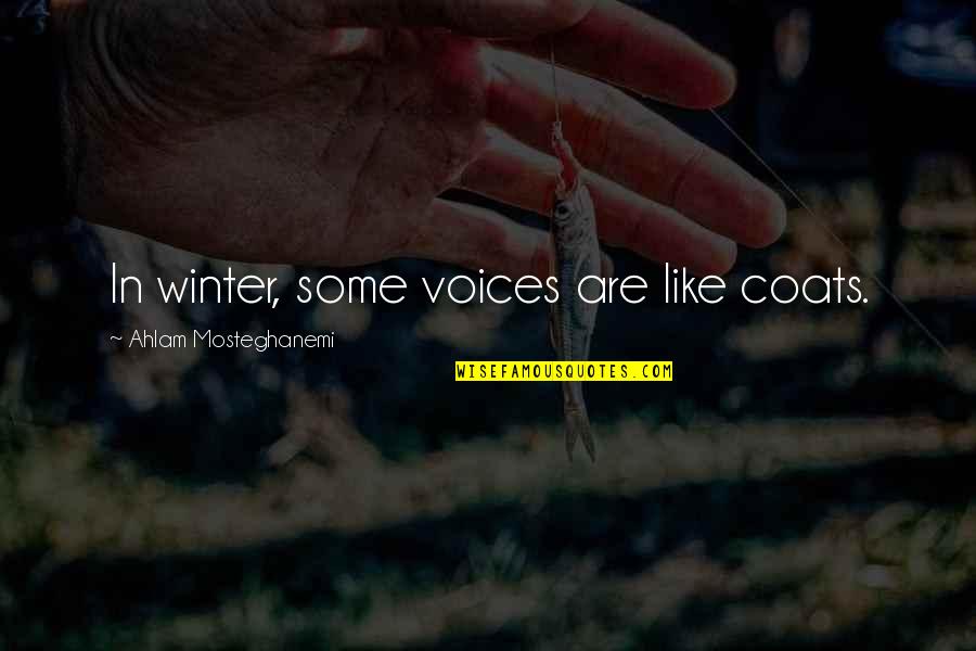 Winter Coats Quotes By Ahlam Mosteghanemi: In winter, some voices are like coats.