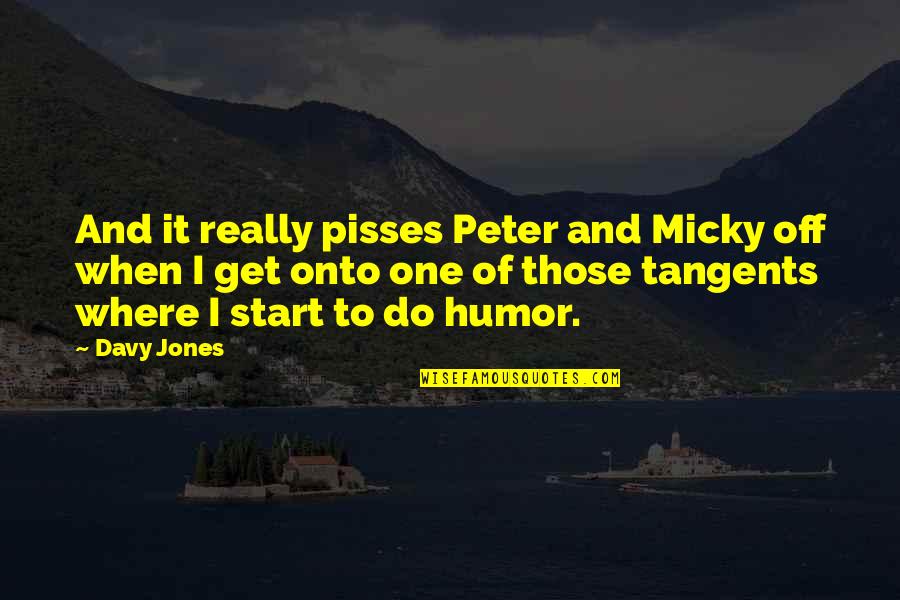 Winter Depression Quotes By Davy Jones: And it really pisses Peter and Micky off