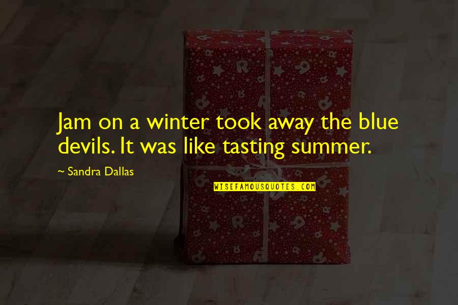 Winter Depression Quotes By Sandra Dallas: Jam on a winter took away the blue