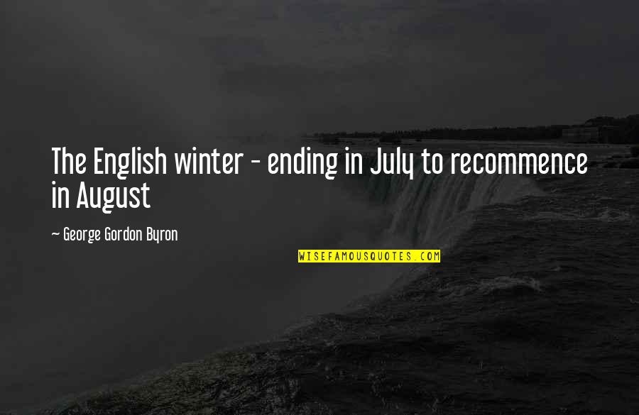 Winter Ending Quotes By George Gordon Byron: The English winter - ending in July to