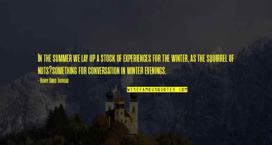 Winter Evenings Quotes By Henry David Thoreau: In the summer we lay up a stock