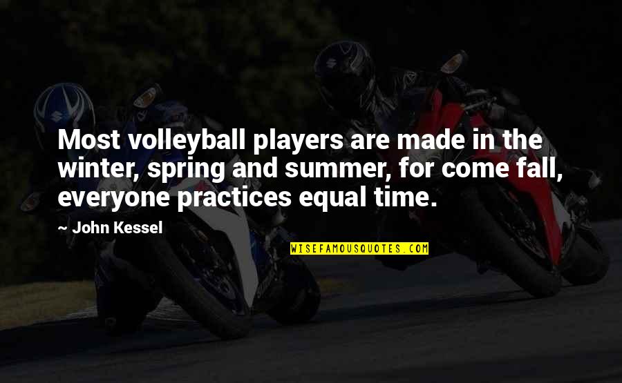 Winter Fall Quotes By John Kessel: Most volleyball players are made in the winter,