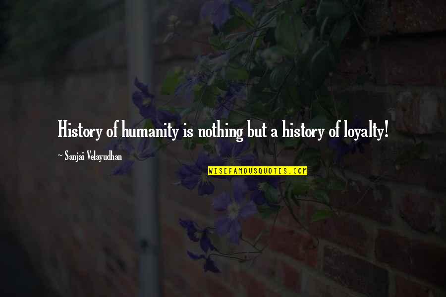 Winter Food Quotes By Sanjai Velayudhan: History of humanity is nothing but a history
