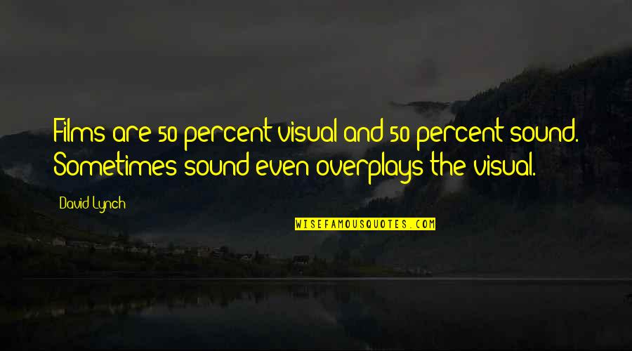 Winter Going Away Quotes By David Lynch: Films are 50 percent visual and 50 percent