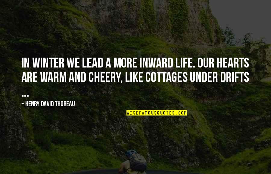 Winter Heart Quotes By Henry David Thoreau: In winter we lead a more inward life. Winter Heart Quotes By Henry David Thoreau: In winter we lead a more inward life.