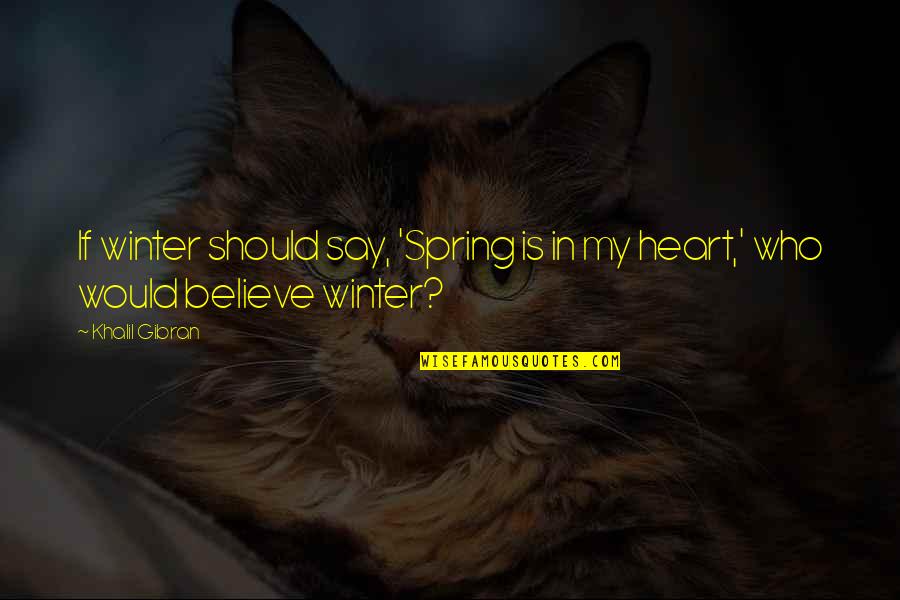 Winter Heart Quotes By Khalil Gibran: If winter should say, 'Spring is in my