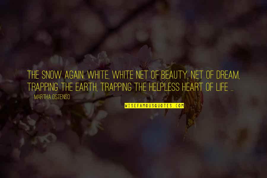 Winter Heart Quotes By Martha Ostenso: The snow again. White, white net of beauty, Winter Heart Quotes By Martha Ostenso: The snow again. White, white net of beauty,